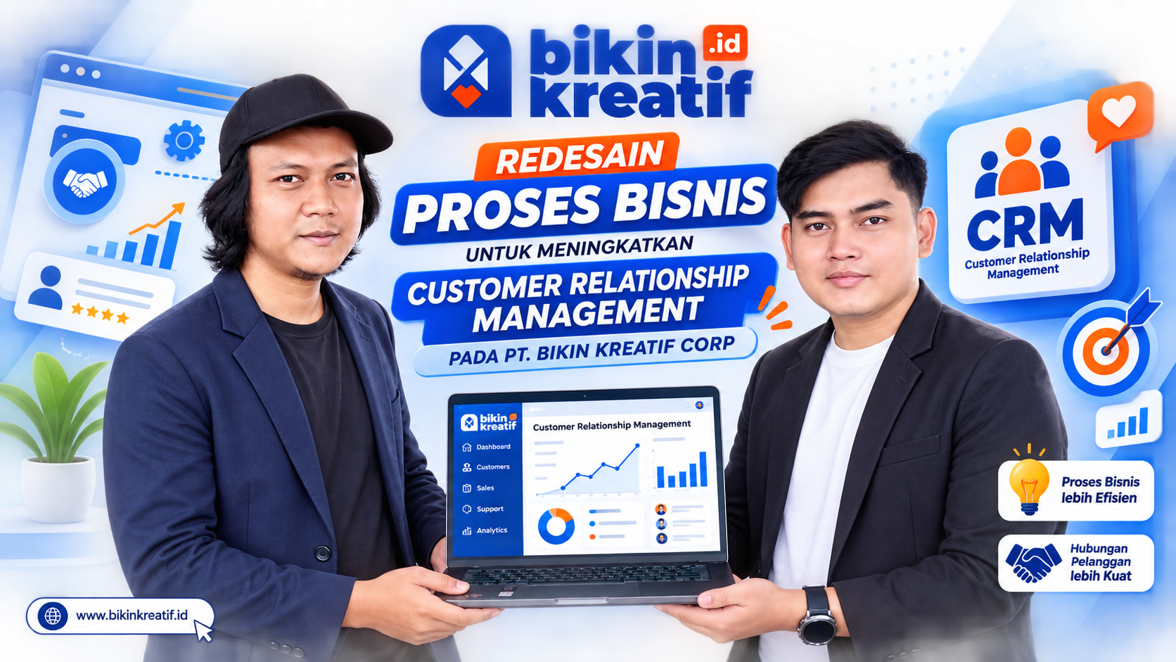 REDESAIN PROSES BISNIS UNTUK MENINGKATKAN CUSTOMER RELATIONSHIP MANAGEMENT PADA PT. BIKIN KREATIF CORP